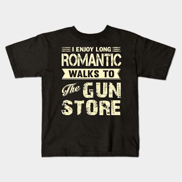 I ENJOY LONG ROMANTIC WALKS TO THE GUN STORE Kids T-Shirt by fioruna25